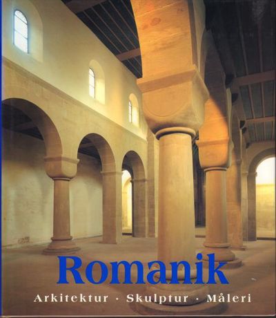 Romanik. Arkitektur - Skulptur - Måleri.