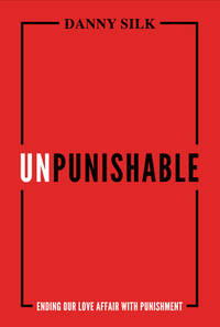 Unpunishable : Ending Our Love Affair with Punishment and Building a Culture of Repentance,...