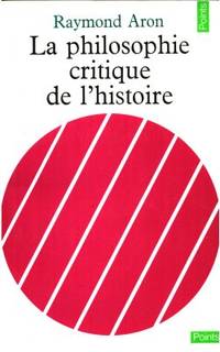 La philosophie critique de l´histoire. Essai sur une théorie allemande de l´histoire.