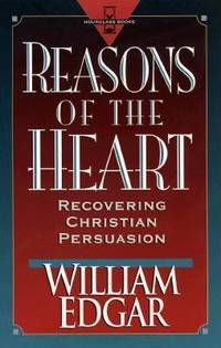 Reasons of the Heart : Recovering Christian Persuasion