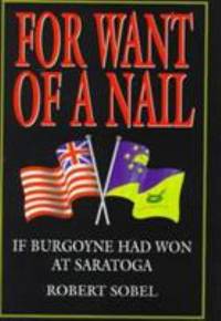 For Want of a Nail : If Burgoyne Had Won at Saratoga