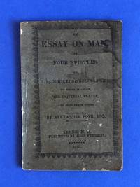 An Essay on Man in Four Epistles to Henry St. John, Lord Bolingbroke, To Which is Added, The...