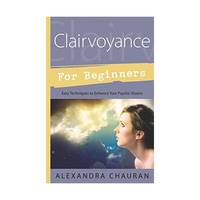 Clairvoyance for Beginners: Easy Techniques to Enhance Your Psychic Visions