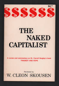 The Naked Capitalist: A Review and Commentary on Dr. Carroll Quigley&#039;s book: Tragedy and Hope- A History of the World In Our Time by Skousen, W. Cleon - 1981