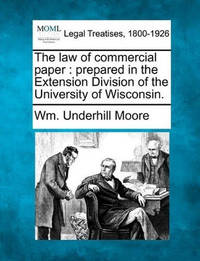 The Law of Commercial Paper: Prepared in the Extension Division of the University of Wisconsin.