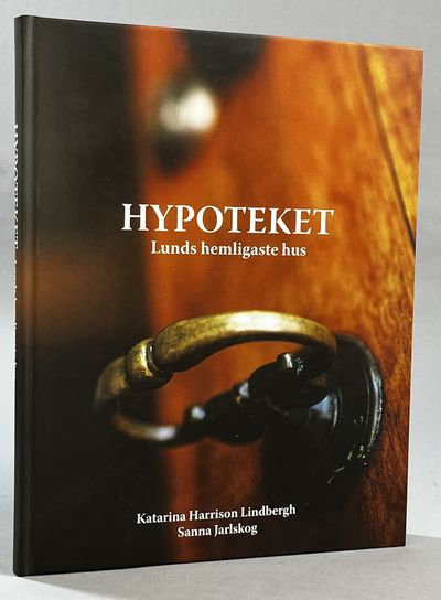 Hypoteket. Lunds hemligaste hus. [Utg. av…