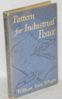 Pattern for industrial peace by William Foote Whyte - Hardcover - 1951 - from Bolerium Books Inc., ABAA/ILAB (SKU: 1983)