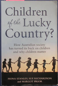 cover of Children of the Lucky Country? How Australian Society Has Turned It's Back on Children and Why Children Matter