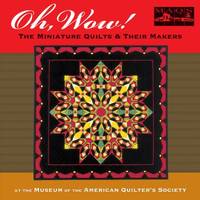 Oh, Wow! - The Miniature Quilts and Their Makers