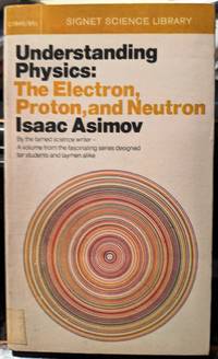 Understanding Physics: The Electron, Proton, And Neutron Vol. III by Isaak Asimov - 1969