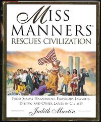 Miss Manners Rescues Civilization: From Sexual Harassment, Frivolous Lawsuits, Dissing and Other...