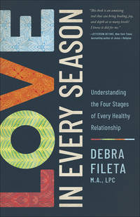 Love in Every Season : Understanding the Four Stages of a Healthy Relationship