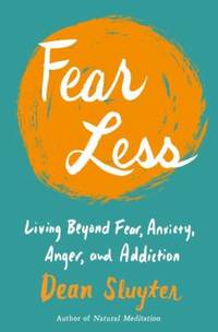 Fear Less : Living Beyond Fear, Anxiety, Anger, and Addiction