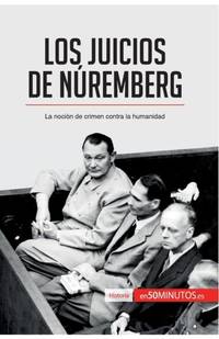 Los Juicios de Núremberg:La noción de crimen contra la humanidad