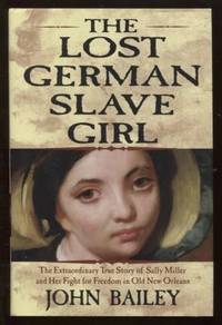 The Lost German Slave Girl  The Extraordinary True Story Of Sally Miller  And Her Fight For...