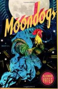 Moondogs: A Novel by Alexander Yates - 2011-04-05