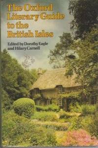 The Oxford Literary Guide to the British Isles: An A-Z of Literary Britain and Ireland