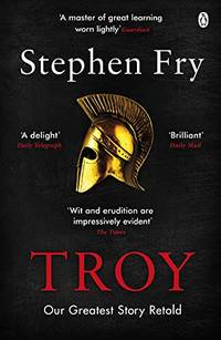 Troy: Our Greatest Story Retold: 3 (Stephen Fry&acirc;s Greek Myths, 3)