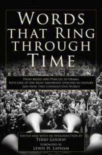 image of Words That Ring Through Time: From Moses and Pericles to Obama - Fifty-one of the Most Important Speeches in History and How They Changed Our World