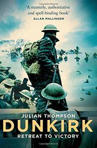 Dunkirk: Retreat to Victory by Thompson, Julian