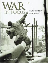 cover of War In Focus: 150 Years Of Dramatic Photography From The Battlefield