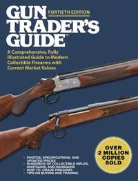 Gun Trader's Guide, Fortieth Edition : A Comprehensive, Fully Illustrated Guide to Modern...