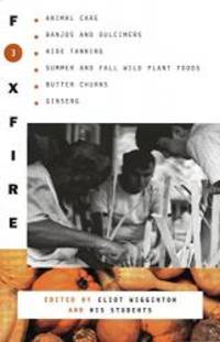 Foxfire 3: Animal Care, Banjos and Dulcimers, Hide Tanning, Summer and Fall Wild Plant Foods, Butter Churns, Ginseng, and Still More Affairs of Plain Living by Eliot Wigginton - 1975-03-06