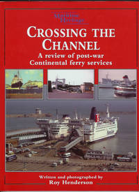 CROSSING THE CHANNEL:  A Review of Post-War Continental Ferry Services (Maritime Heritage series)