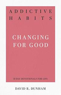 Addictive Habits: Changing for Good (31-Day Devotionals for Life)