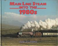 Main Line Steam into the 1980s by Peter J C Skelton - 1984