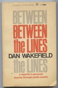 Between the lines :  A reporter&#039;&#039;s personal journey through public events. by Wakefield, Dan - 1966