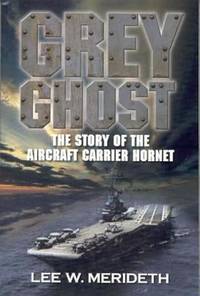 Grey Ghost : The Story of the Aircraft Carrier Hornet