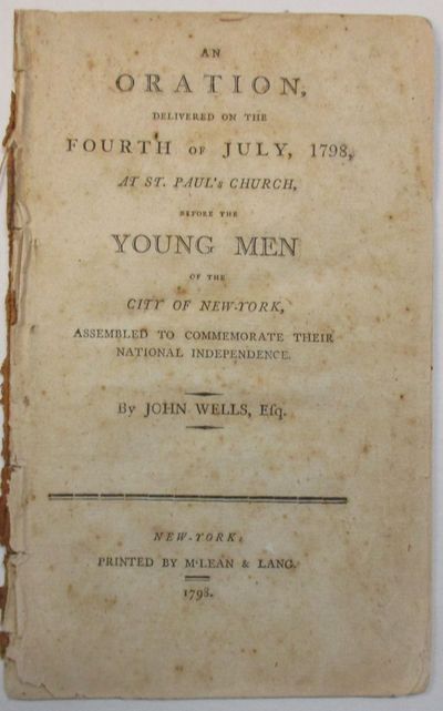 AN ORATION, DELIVERED ON THE FOURTH OF JULY, 1798, AT ST. PAUL'S CHURCH, BEFORE THE YOUNG MEN OF THE CITY OF NEW-YORK, ASSEMBLED TO COMMEMORATE THEIR NATIONAL INDEPENDENCE