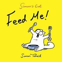 Simon&#039;s Cat: Feed Me! by Simon Tofield - 2012-02-09