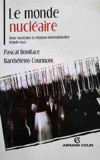 Le monde nucléaire. Arme nucléaire et relations internationales depuis 1945