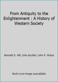 A History of Western Society: From Antiquity to the Enlightenment, Chapters 1-17 by McKay, John P.; Hill, Bennett D.; Buckler, John - 2002