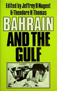 Bahrain and the Gulf: Past Perspectives and Alternative Futures by Nugent, Jeffrey J.; Thomas, Theodore [Editor] - 1985-02-01