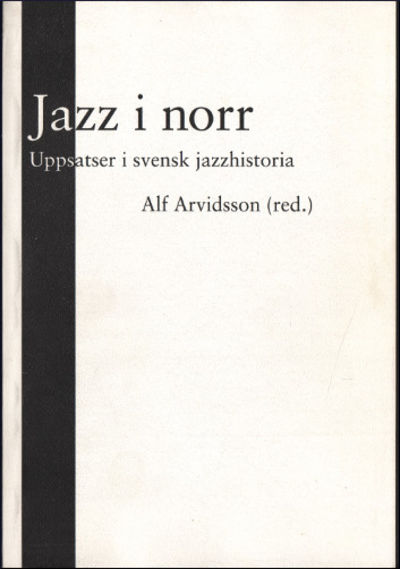 JAZZ I NORR. Uppsatser i svensk jazzhistoria.