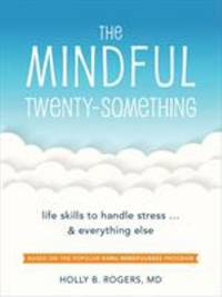 The Mindful Twenty-Something : Powerful Skills to Help You Handle Stress...Everything Else