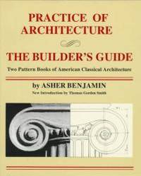 Practice Of Architecture: The Builder&#039;s Guide by Asher Benjamin - 1994-03-04