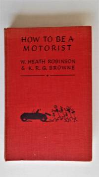 How to be a motorist. by W. Heath Robinson - 1939.