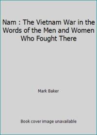 Nam : The Vietnam War in the Words of the Men and Women Who Fought There