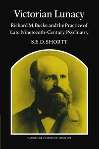 Victorian Lunacy: Richard M. Bucke and the Practice of Late Nineteenth-Century Psychiatry