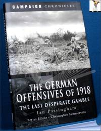 The German Offensives of 1918: The Last Desperate Gamble
