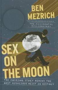 Sex on the Moon: The Amazing Story Behind the Most Audacious Heist in History Thorndike Press Large Print Nonfiction Series