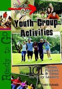 Ready-to-Go Youth Group Activities : 01 Games, Puzzles, Quizzes, and Ideas for Busy Leaders