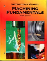 Machining Fundamentals, Instructor&#039;s Manual by John R. Walker - 2004-07-01