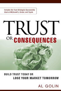 Trust or Consequences: Build Trust Today or Lose Your Market Tomorrow