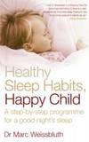 Healthy Sleep Habits, Happy Child: A Step-By-Step Programme for a Good Night&#039;s Sleep by Marc Weissbluth - 2005-04-07