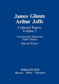 Collected Papers : Constructive Quantum Field Theory Selected Papers